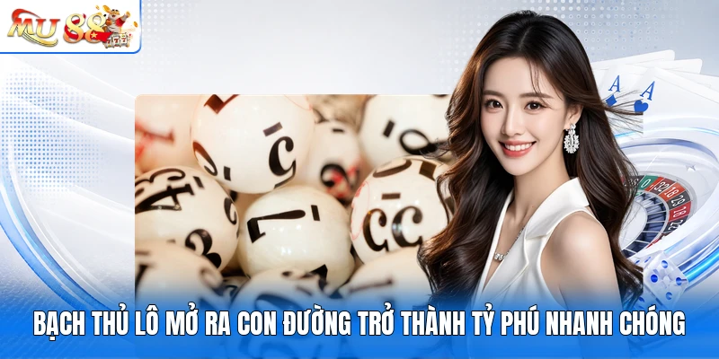 Bạch thủ lô mở ra con đường trở thành tỷ phú nhanh chóng