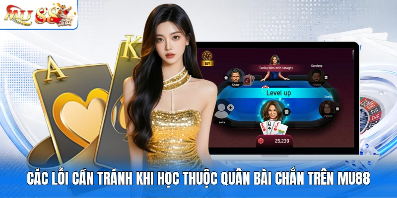Các lỗi cần tránh khi học thuộc quân bài chắn trên MU88