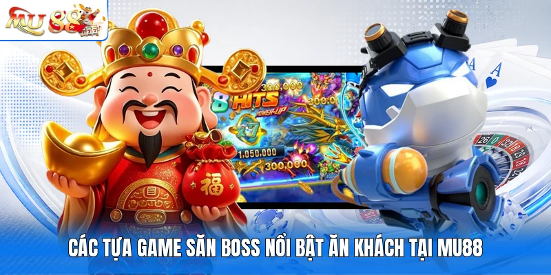 Các tựa game săn boss nổi bật ăn khách tại MU88