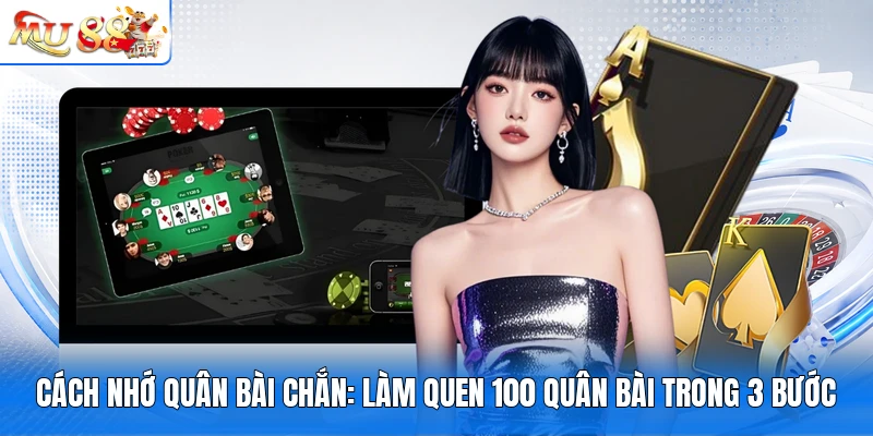 Cách Nhớ Quân Bài Chắn: Làm Quen 100 Quân Bài Trong 3 Bước