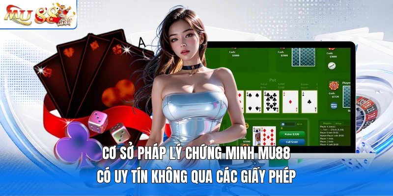 Cơ sở pháp lý chứng minh MU88 có uy tín không qua các giấy phép