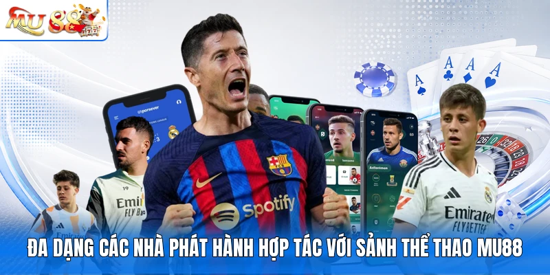 Đa dạng các nhà phát hành hợp tác với sảnh thể thao MU88