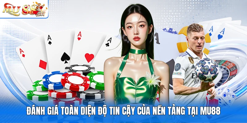 Đánh giá toàn diện độ tin cậy của nền tảng tại MU88