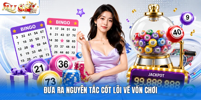 Đưa ra nguyên tắc cốt lõi về vốn chơi