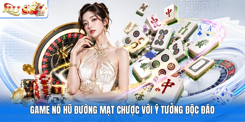 Game nổ hũ Đường Mạt Chược với ý tưởng độc đáo