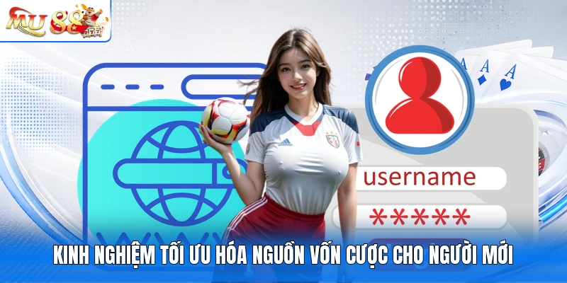 Kinh nghiệm tối ưu hóa nguồn vốn cược cho người mới