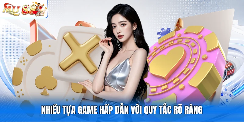 Nhiều tựa game hấp dẫn với quy tắc rõ ràng