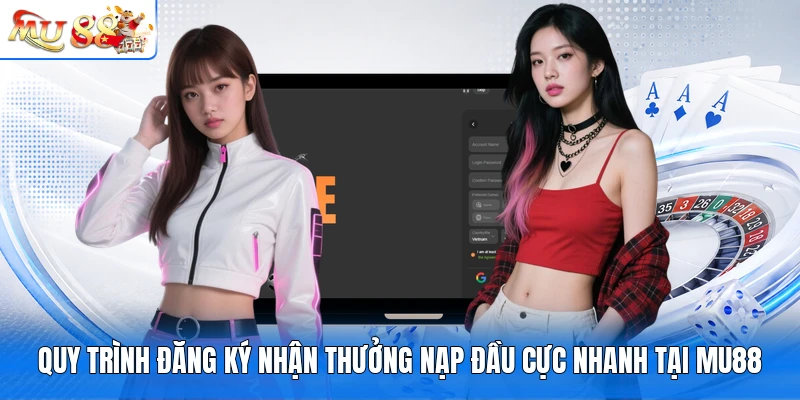 Quy trình đăng ký nhận thưởng nạp đầu cực nhanh tại MU88