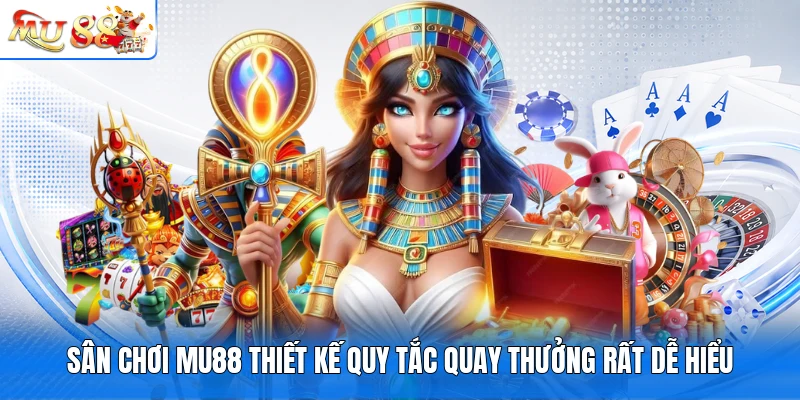Sân chơi MU88 thiết kế quy tắc quay thưởng rất dễ hiểu