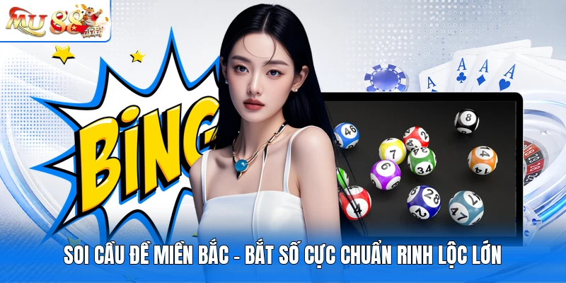 Soi Cầu Đề Miền Bắc - Bắt Số Cực Chuẩn Rinh Lộc Lớn