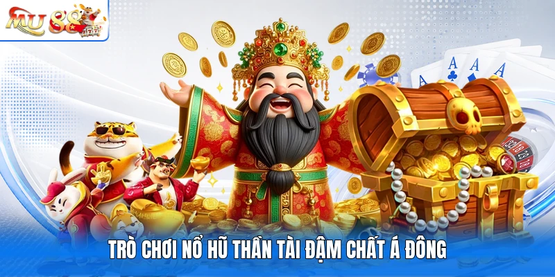 Trò chơi nổ hũ Thần Tài đậm chất Á Đông